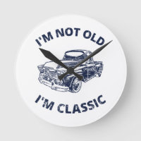    I'm Not Old I'm Classic  