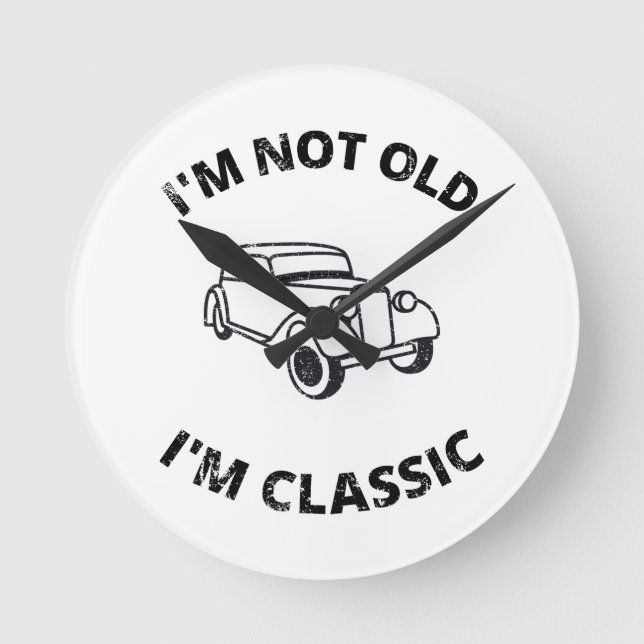  I'm Not Old I'm Classic   Round Clock (Front)