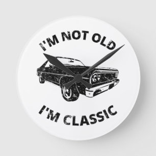     I'm Not Old I'm Classic  Round Clock