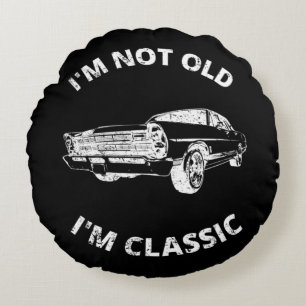  I'm Not Old I'm Classic     Round Cushion