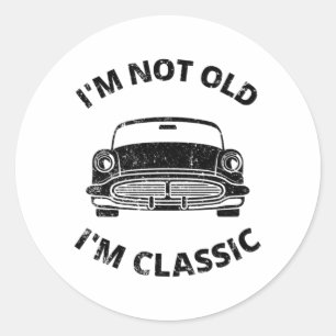 I'm Not Old I'm Classic Round Sticker
