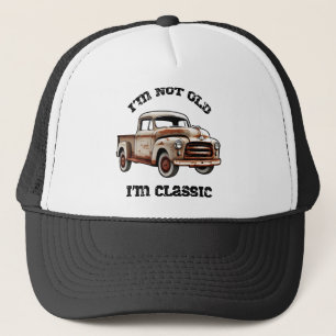 I'M NOT OLD I'M CLASSIC rusty pickup truck beast  Trucker Hat