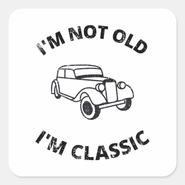  I'm Not Old I'm Classic   Square Sticker (Front)