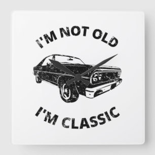     I'm Not Old I'm Classic   Square Wall Clock