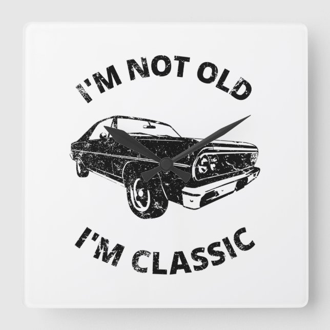    I'm Not Old I'm Classic   Square Wall Clock (Front)