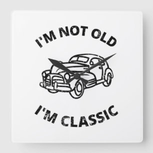  I'm Not Old I'm Classic   Square Wall Clock