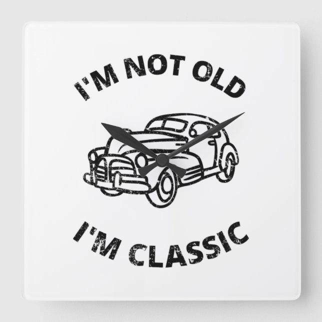  I'm Not Old I'm Classic   Square Wall Clock (Front)