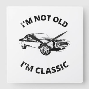 I'm Not Old I'm Classic   Square Wall Clock