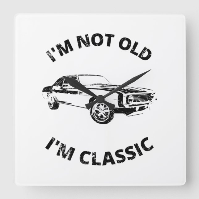 I'm Not Old I'm Classic   Square Wall Clock (Front)