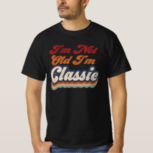 I'm Not Old I'm Classic T-Shirt
