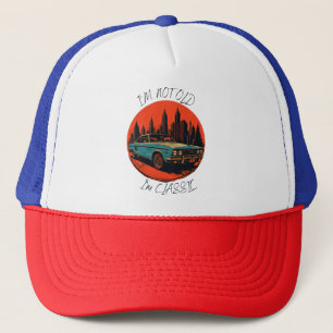 i'm not old i'm classic trucker hat