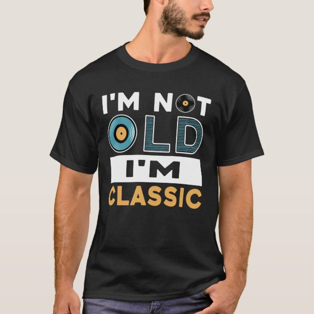 I'm Not Old I'm Classic Typography Dad T-Shirt (Front)