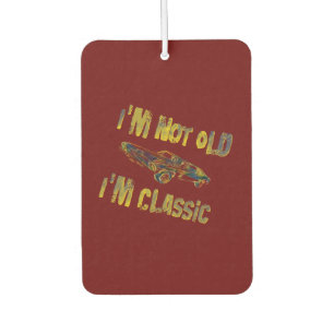 I'm Not Old, I'm Classic, vintage  Car Air Freshener