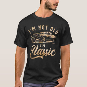 I'm Not Old I'm Classic Vintage Funny Car T-Shirt