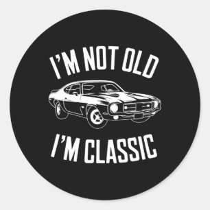 I'm Not Old I'm Clic Funny Car Graphic Classic Round Sticker