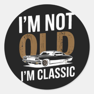 Im Not Old Im Clic Funny Car Graphic Fathers Day  Classic Round Sticker
