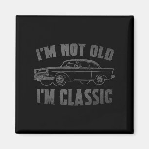Im Not Old Im Clic Funny Car Graphic Fathers Day D Magnet