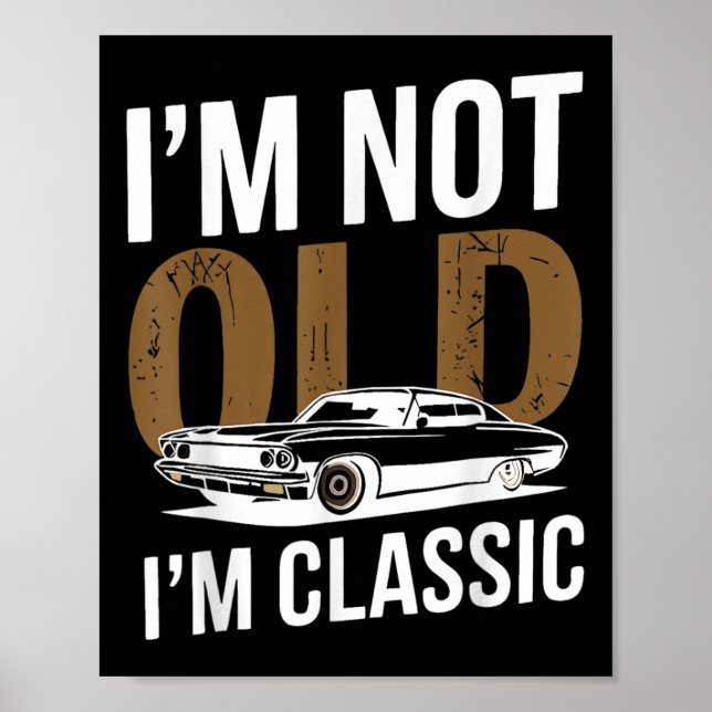 Im Not Old Im Clic Funny Car Graphic Fathers Day  Poster (Front)
