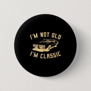 Im Not Old Im Clic Funny Car Graphic - Men And Wom 6 Cm Round Badge