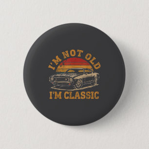I'm Not Old I'm Clic Funny Car Graphic Men Dad Pap 6 Cm Round Badge