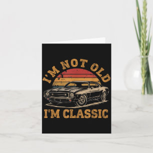 I'm Not Old I'm Clic Funny Car Graphic Men Dad Pap Card