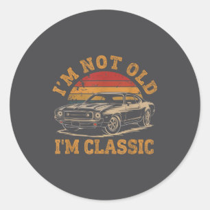 I'm Not Old I'm Clic Funny Car Graphic Men Dad Pap Classic Round Sticker