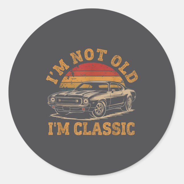 I'm Not Old I'm Clic Funny Car Graphic Men Dad Pap Classic Round Sticker (Front)