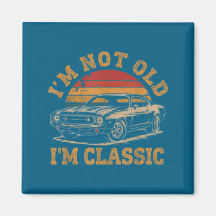 I'm Not Old I'm Clic Funny Car Graphic Men Dad Pap Magnet