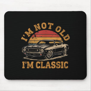 I'm Not Old I'm Clic Funny Car Graphic Men Dad Pap Mouse Pad