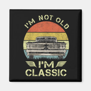 Im Not Old Im Clic Funny Car Graphic - Mens &amp;  Magnet