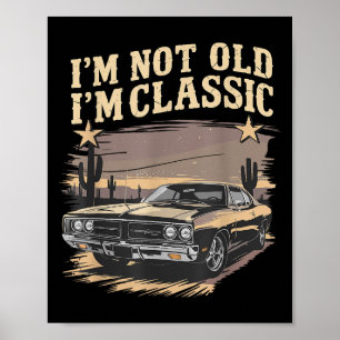 Im Not Old Im Clic Funny Car Graphic Mens &amp; Wo Poster
