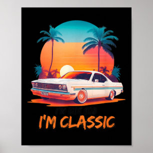 Im Not Old Im Clic ,funny Car Graphic, Vintage Sty Poster