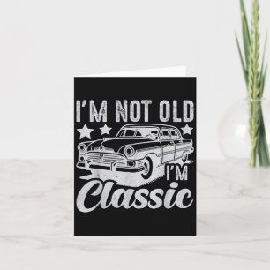 Im Not Old Im Clic Funny Car Vintage Mens &amp; Wo Card