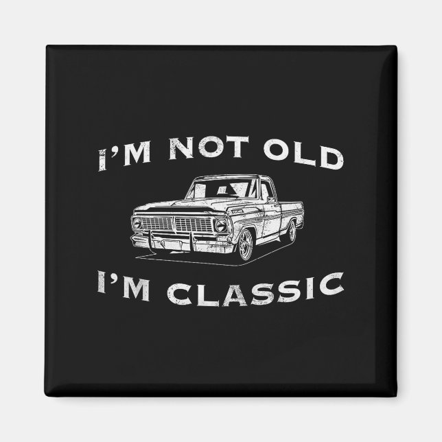 I'm Not Old I'm Clic Funny Clic Truck Car Graphic  Magnet (Front)