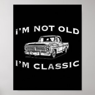 I'm Not Old I'm Clic Funny Clic Truck Car Graphic  Poster
