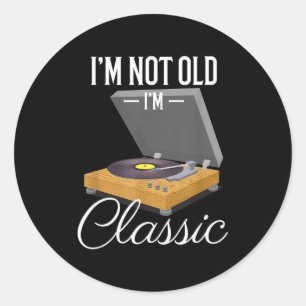 I'm Not Old I'm Clic Funny Vinyl Record Player Men Classic Round Sticker