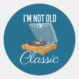 I'm Not Old I'm Clic Funny Vinyl Record Player Men Classic Round Sticker