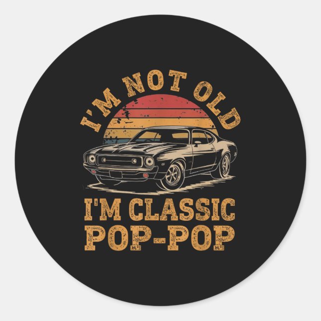 I'm Not Old I'm Clic P P Funny Car Grandpa Quote  Classic Round Sticker (Front)