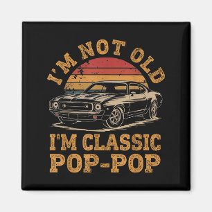 I'm Not Old I'm Clic P P Funny Car Grandpa Quote  Magnet