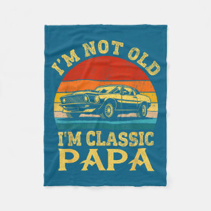 I'm Not Old I'm Clic Papa Funny Car Grandpa Quote  Fleece Blanket