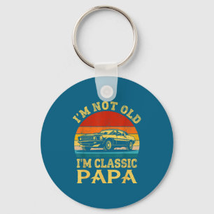 I'm Not Old I'm Clic Papa Funny Car Grandpa Quote  Key Ring