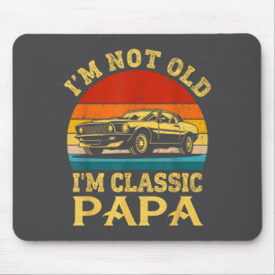 I'm Not Old I'm Clic Papa Funny Car Grandpa Quote  Mouse Pad