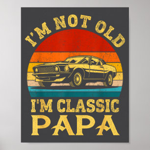 I'm Not Old I'm Clic Papa Funny Car Grandpa Quote Poster