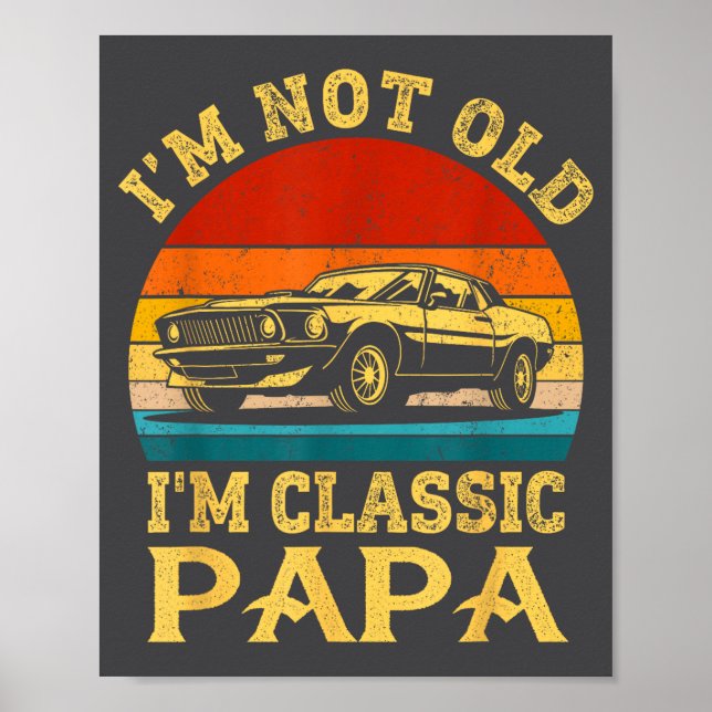 I'm Not Old I'm Clic Papa Funny Car Grandpa Quote  Poster (Front)