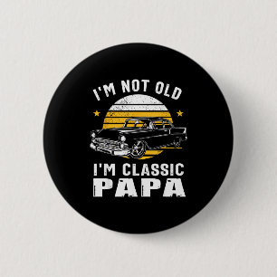 I'm Not Old I'm Clic Papa Funny Muscle Car Hot Rod 6 Cm Round Badge