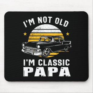 I'm Not Old I'm Clic Papa Funny Muscle Car Hot Rod Mouse Pad