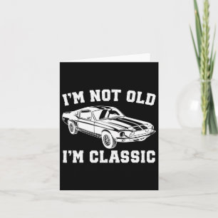 I'm Not Old I'm Clic Vintage Old Cars Funny Father Card