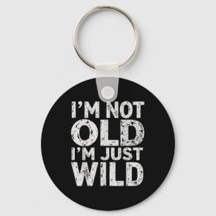 Im Not Old Im Just Wild Funny Quote Adult Humour S Key Ring