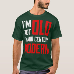 Im Not Old Im MidCentury Modern Funny Classic Birt T-Shirt