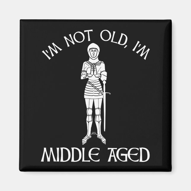 I'm Not Old - I'm Middle Aged Magnet (Front)